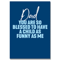 Blessed To Have Me Dad Card